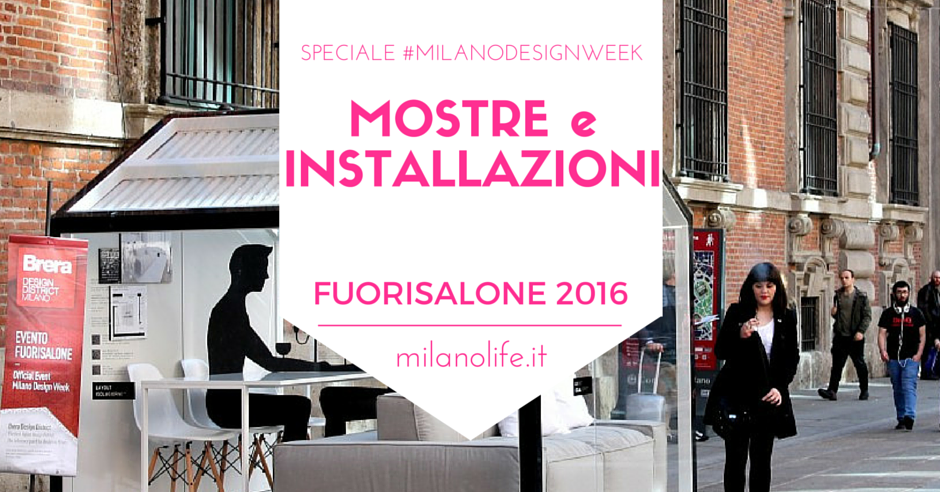 mostre e installazioni fuorisalone 2016