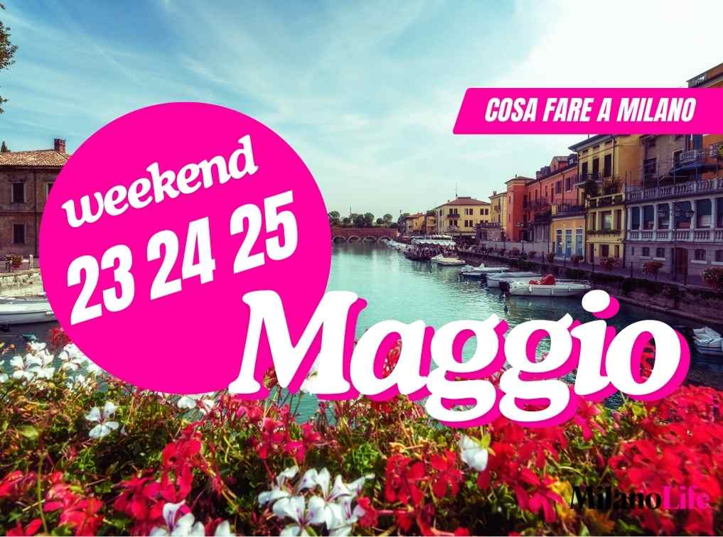 cosa fare questo weekend 23 24 25 maggio