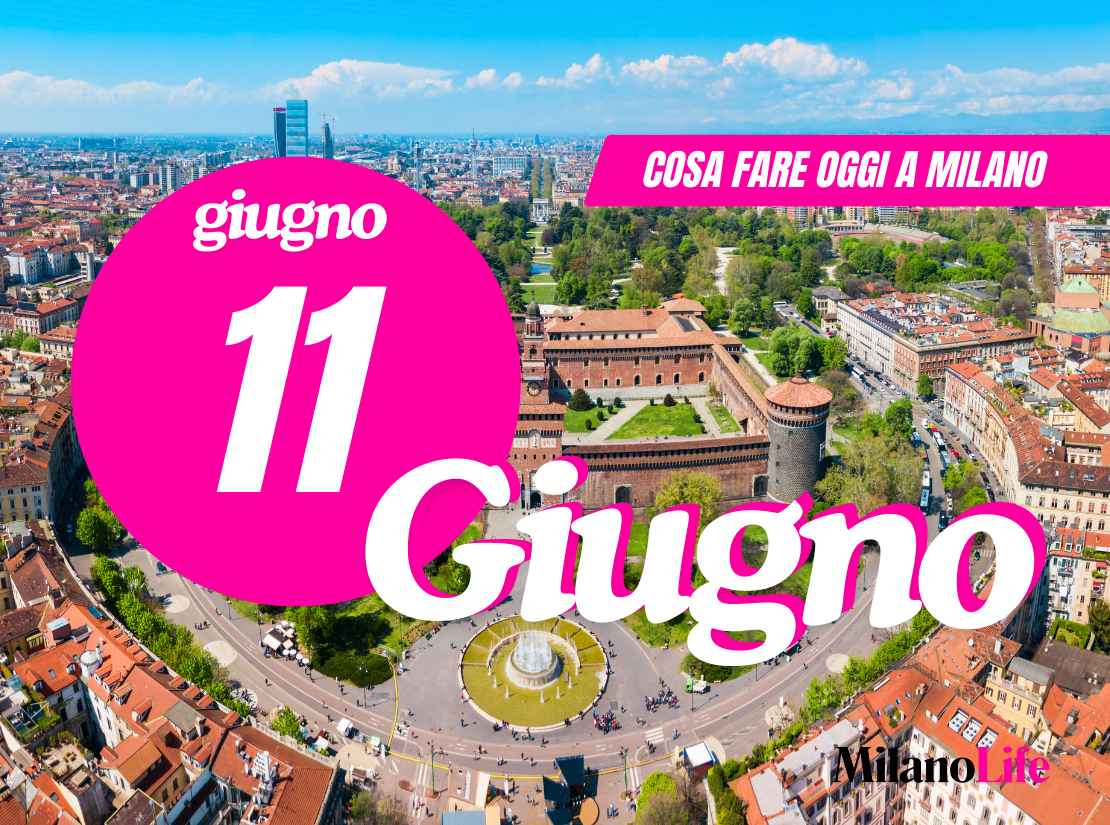 Cosa fare a Milano: mercoledì 11 giugno 2025